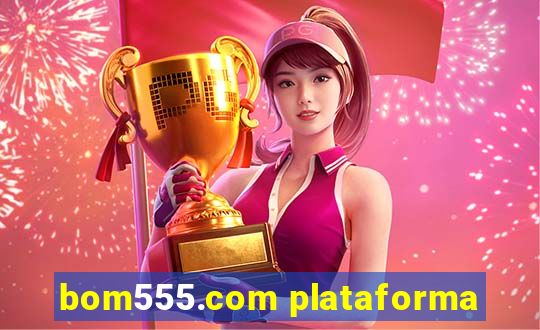 bom555.com plataforma